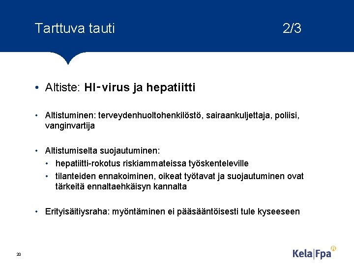 Tarttuva tauti 2/3 • Altiste: HI‑virus ja hepatiitti • Altistuminen: terveydenhuoltohenkilöstö, sairaankuljettaja, poliisi, vanginvartija