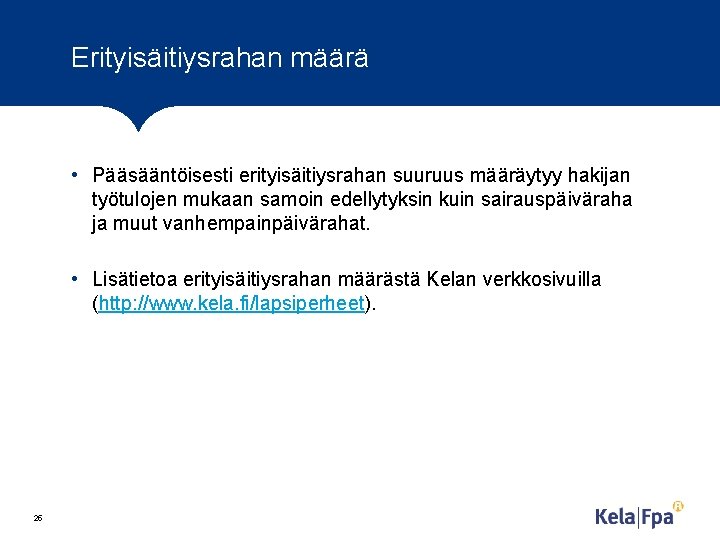 Erityisäitiysrahan määrä • Pääsääntöisesti erityisäitiysrahan suuruus määräytyy hakijan työtulojen mukaan samoin edellytyksin kuin sairauspäiväraha