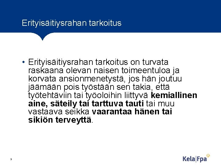 Erityisäitiysrahan tarkoitus • Erityisäitiysrahan tarkoitus on turvata raskaana olevan naisen toimeentuloa ja korvata ansionmenetystä,