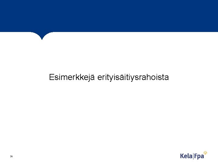 Esimerkkejä erityisäitiysrahoista 31 