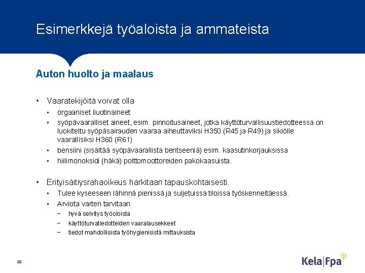 Esimerkkejä työaloista ja ammateista Auton huolto ja maalaus • Vaaratekijöitä voivat olla • •