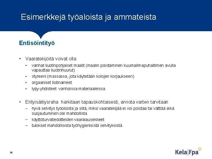 Esimerkkejä työaloista ja ammateista Entisöintityö • Vaaratekijöitä voivat olla • • vanhat liuotinpohjaiset maalit Esimerkkejä työaloista ja ammateista Entisöintityö • Vaaratekijöitä voivat olla • • vanhat liuotinpohjaiset maalit