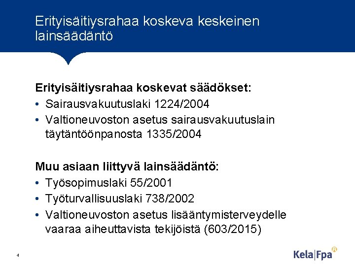Erityisäitiysrahaa koskeva keskeinen lainsäädäntö Erityisäitiysrahaa koskevat säädökset: • Sairausvakuutuslaki 1224/2004 • Valtioneuvoston asetus sairausvakuutuslain Erityisäitiysrahaa koskeva keskeinen lainsäädäntö Erityisäitiysrahaa koskevat säädökset: • Sairausvakuutuslaki 1224/2004 • Valtioneuvoston asetus sairausvakuutuslain