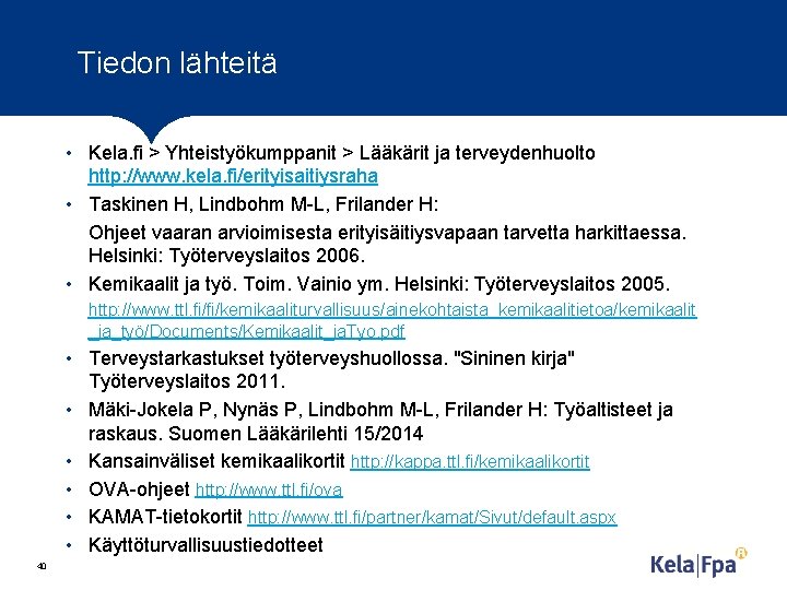 Tiedon lähteitä • Kela. fi > Yhteistyökumppanit > Lääkärit ja terveydenhuolto http: //www. kela.