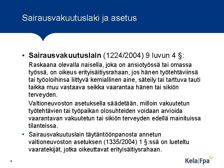 Sairausvakuutuslaki ja asetus • Sairausvakuutuslain (1224/2004) 9 luvun 4 §: Raskaana olevalla naisella, joka