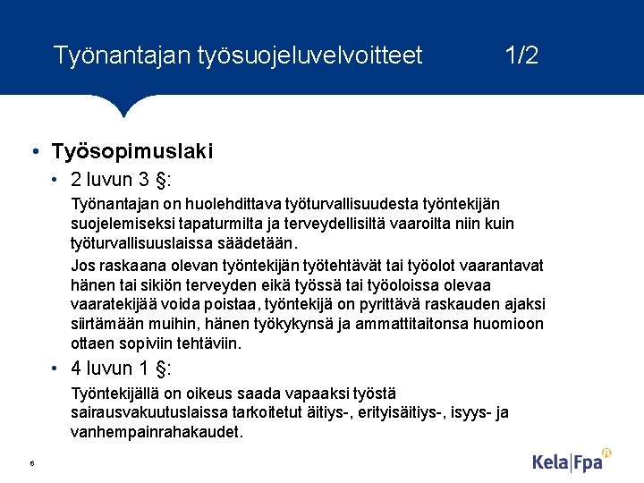 Työnantajan työsuojeluvelvoitteet 1/2 • Työsopimuslaki • 2 luvun 3 §: Työnantajan on huolehdittava työturvallisuudesta Työnantajan työsuojeluvelvoitteet 1/2 • Työsopimuslaki • 2 luvun 3 §: Työnantajan on huolehdittava työturvallisuudesta