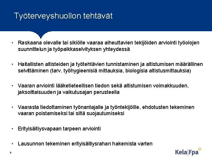 Työterveyshuollon tehtävät • Raskaana olevalle tai sikiölle vaaraa aiheuttavien tekijöiden arviointi työolojen suunnittelun ja