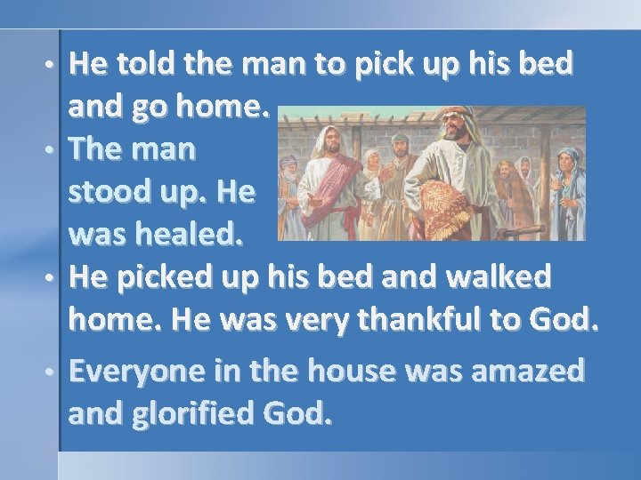 • • He told the man to pick up his bed and go • • He told the man to pick up his bed and go