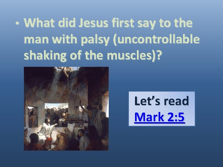 • What did Jesus first say to the man with palsy (uncontrollable shaking • What did Jesus first say to the man with palsy (uncontrollable shaking