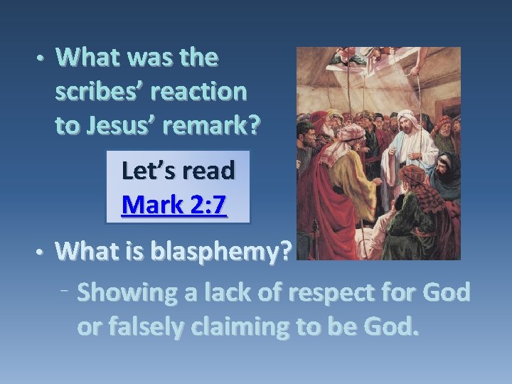 • What was the scribes’ reaction to Jesus’ remark? Let’s read Mark 2: • What was the scribes’ reaction to Jesus’ remark? Let’s read Mark 2: