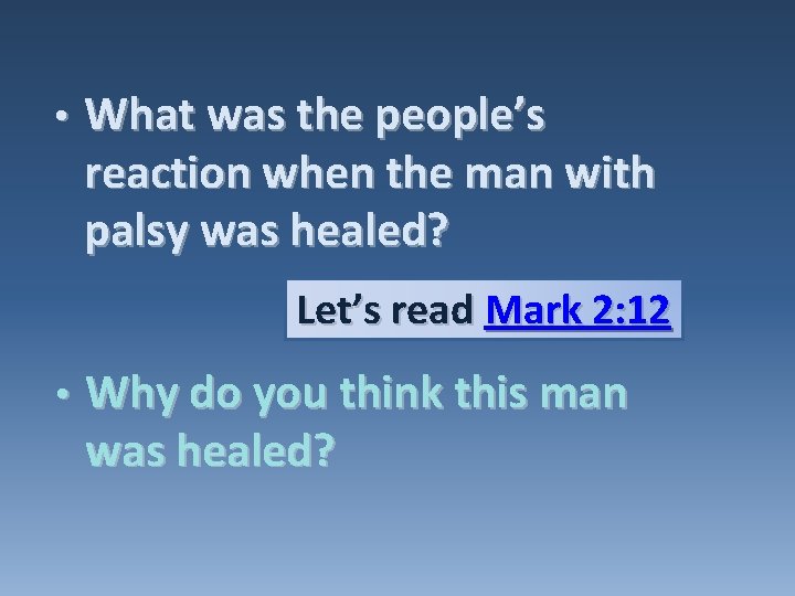 • What was the people’s reaction when the man with palsy was healed? • What was the people’s reaction when the man with palsy was healed?