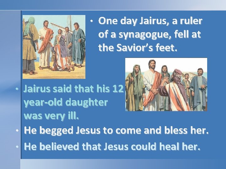 • • One day Jairus, a ruler of a synagogue, fell at the • • One day Jairus, a ruler of a synagogue, fell at the
