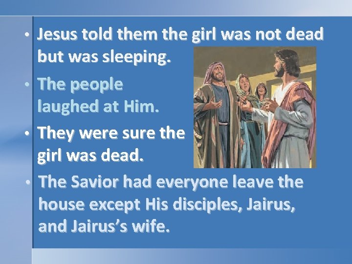 • • Jesus told them the girl was not dead but was sleeping. • • Jesus told them the girl was not dead but was sleeping.