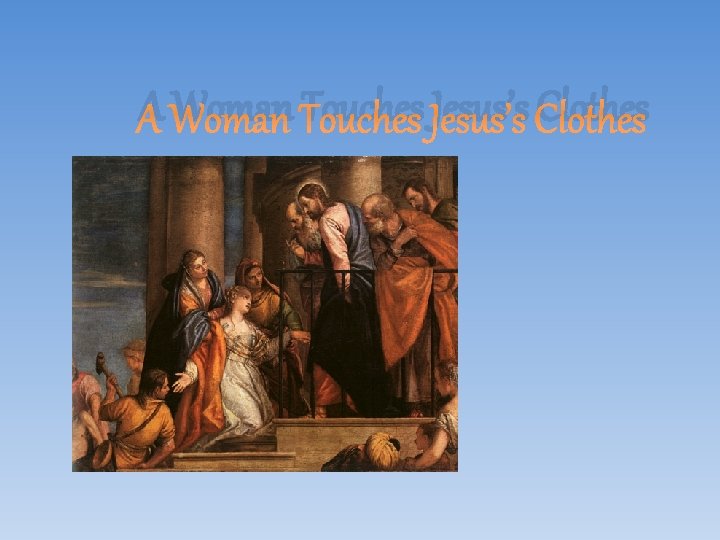 A Woman Touches Jesus’s Clothes A Woman Touches Jesus’s Clothes