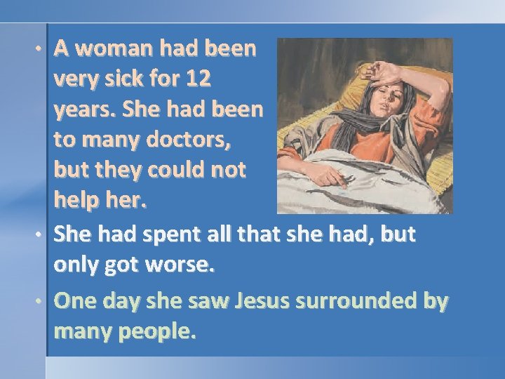 A woman had been very sick for 12 years. She had been to many A woman had been very sick for 12 years. She had been to many