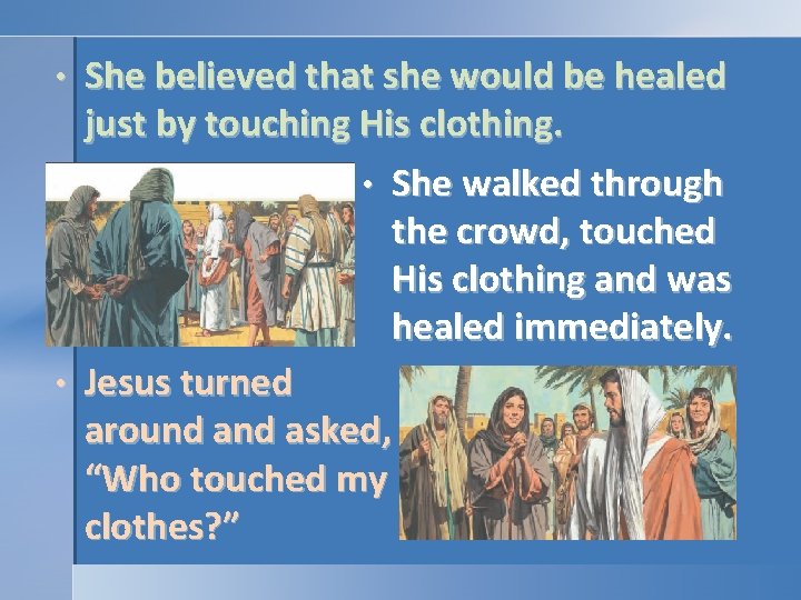 She believed that she would be healed just by touching His clothing. • She She believed that she would be healed just by touching His clothing. • She