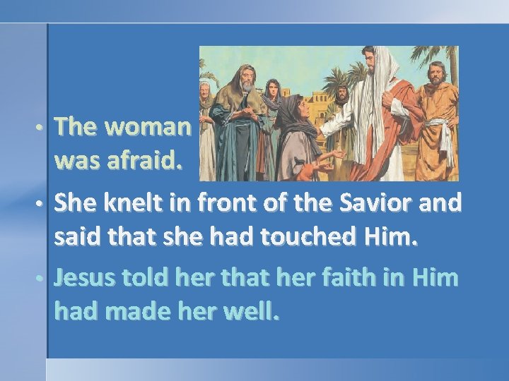 The woman was afraid. • She knelt in front of the Savior and said The woman was afraid. • She knelt in front of the Savior and said