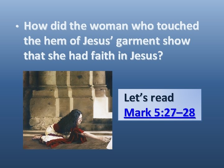 • How did the woman who touched the hem of Jesus’ garment show • How did the woman who touched the hem of Jesus’ garment show