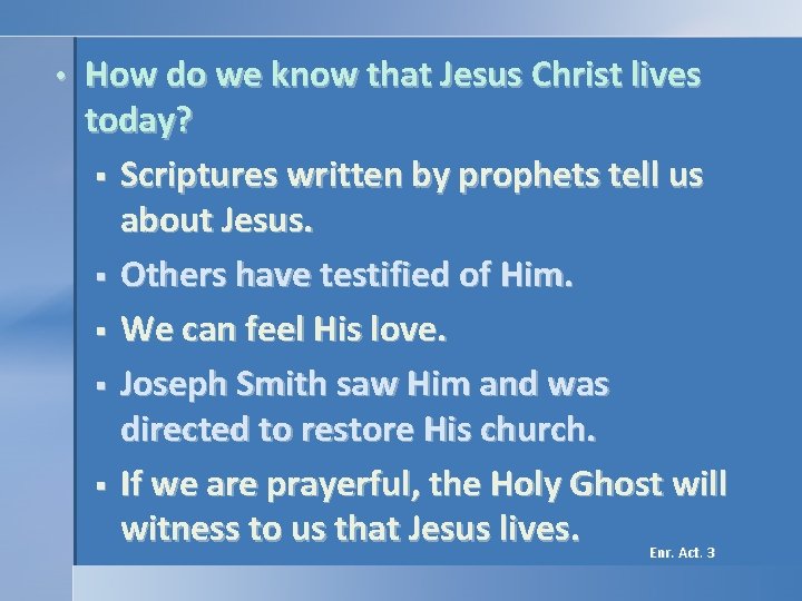 • How do we know that Jesus Christ lives today? § Scriptures written • How do we know that Jesus Christ lives today? § Scriptures written