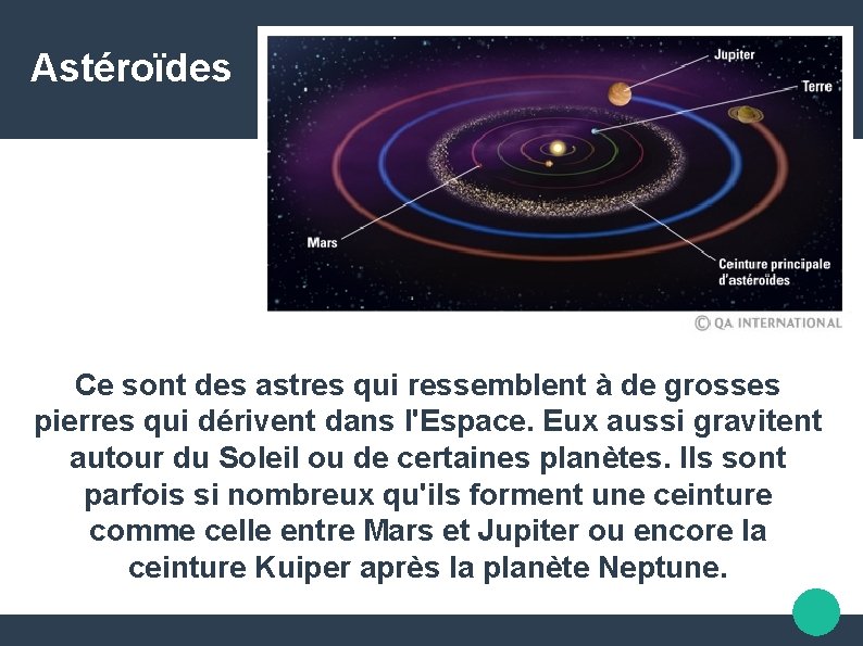 Astéroïdes Ce sont des astres qui ressemblent à de grosses pierres qui dérivent dans