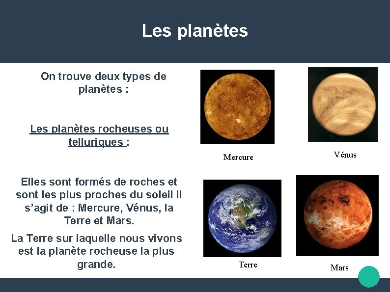 Les planètes On trouve deux types de planètes : Les planètes rocheuses ou telluriques