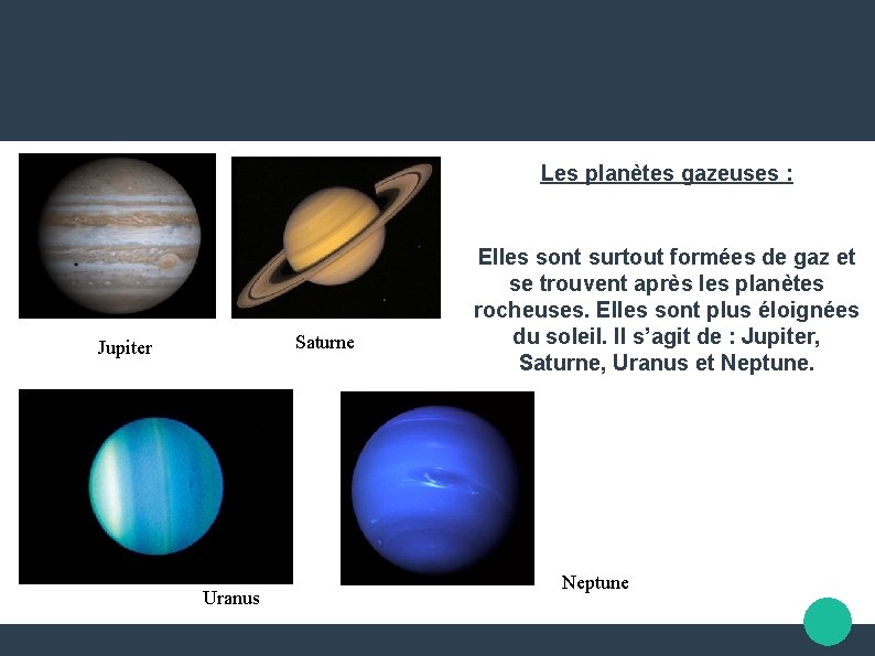 Les planètes gazeuses : Saturne Jupiter Uranus Elles sont surtout formées de gaz et