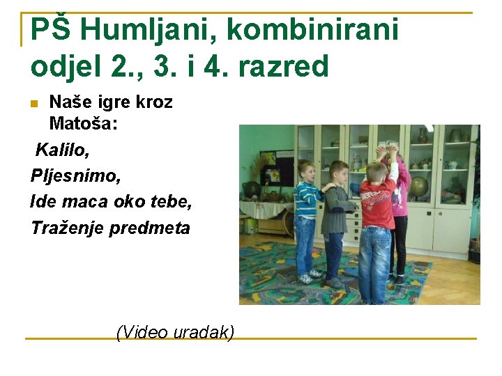 PŠ Humljani, kombinirani odjel 2. , 3. i 4. razred Naše igre kroz Matoša: