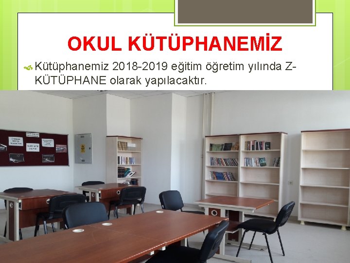 OKUL KÜTÜPHANEMİZ Kütüphanemiz 2018 -2019 eğitim öğretim yılında ZKÜTÜPHANE olarak yapılacaktır. 