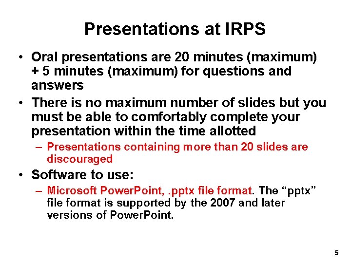 Presentations at IRPS • Oral presentations are 20 minutes (maximum) + 5 minutes (maximum)