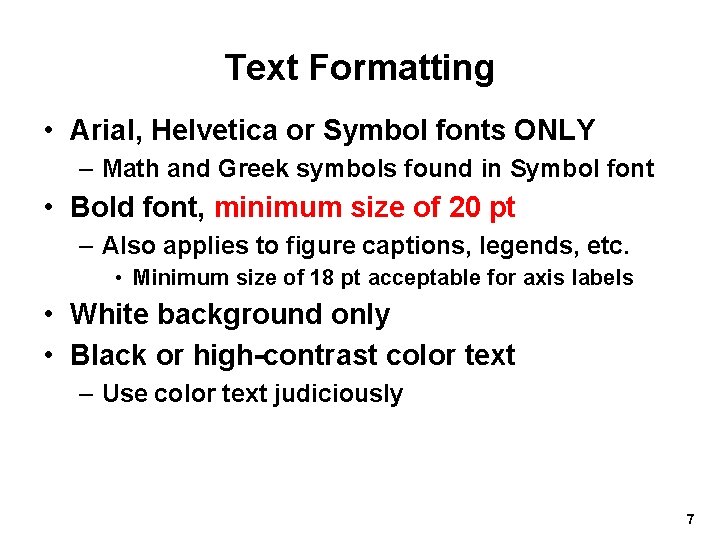 Text Formatting • Arial, Helvetica or Symbol fonts ONLY – Math and Greek symbols