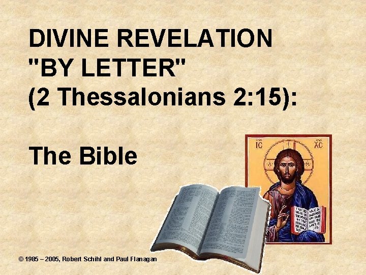 DIVINE REVELATION "BY LETTER" (2 Thessalonians 2: 15): The Bible © 1985 – 2005,