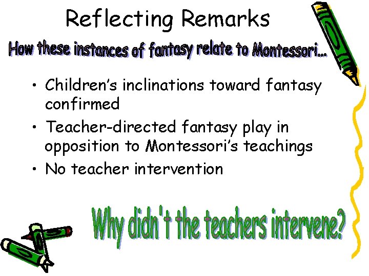 Reflecting Remarks • Children’s inclinations toward fantasy confirmed • Teacher-directed fantasy play in opposition