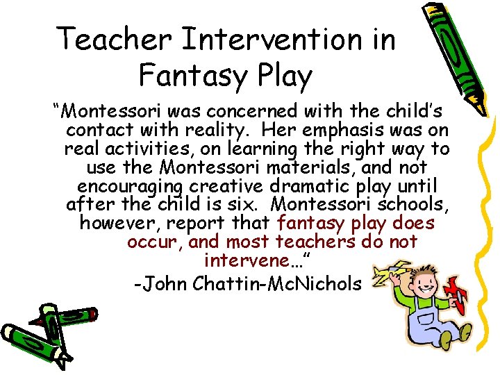 Teacher Intervention in Fantasy Play “Montessori was concerned with the child’s contact with reality.