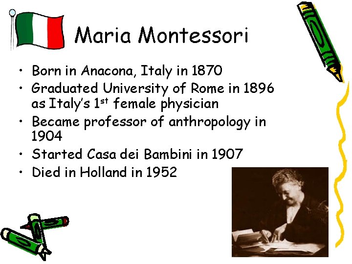 Maria Montessori • Born in Anacona, Italy in 1870 • Graduated University of Rome