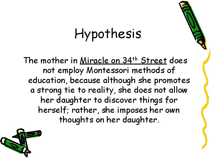 Hypothesis The mother in Miracle on 34 th Street does not employ Montessori methods