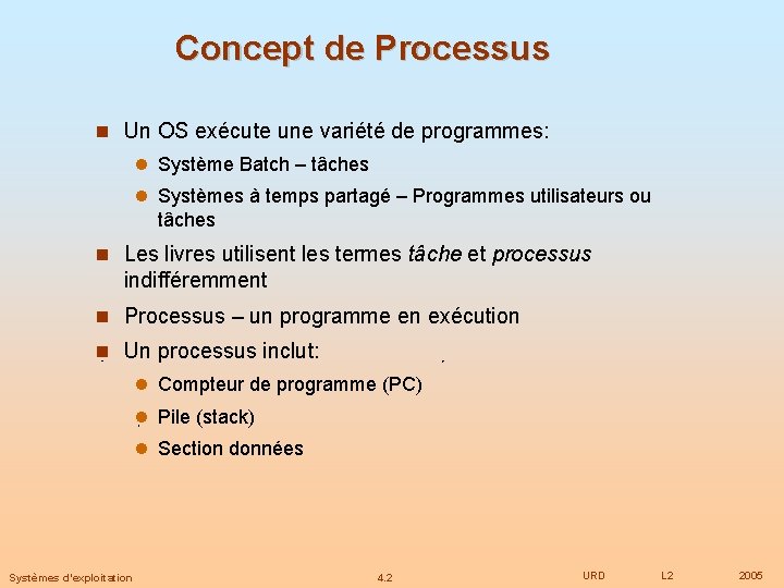 Concept de Processus Un OS exécute une variété de programmes: Système Batch – tâches