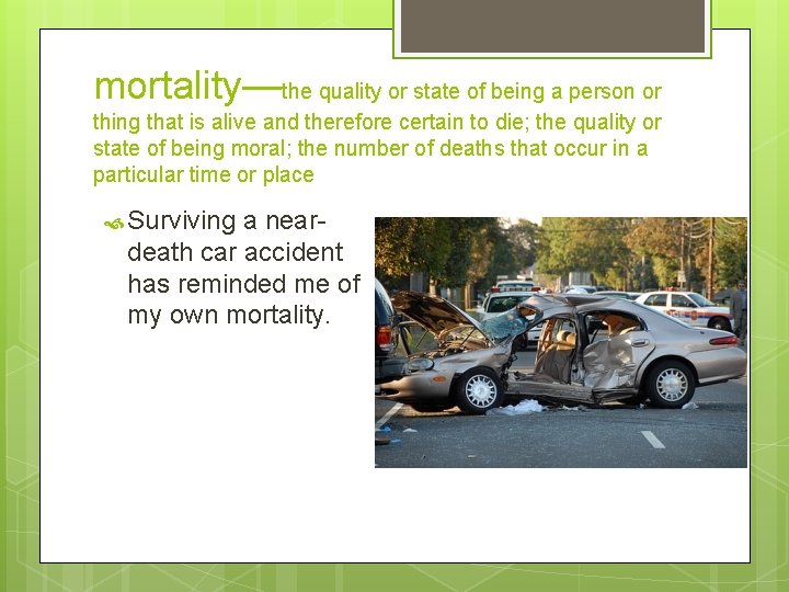 mortality—the quality or state of being a person or thing that is alive and