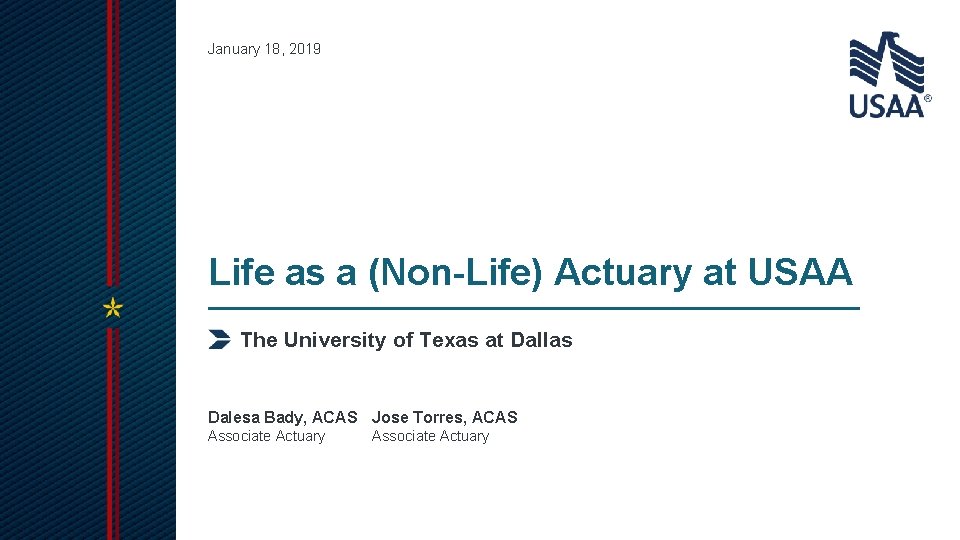 January 18, 2019 Life as a (Non-Life) Actuary at USAA The University of Texas