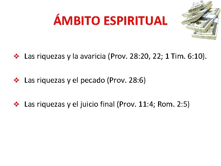 ÁMBITO ESPIRITUAL v Las riquezas y la avaricia (Prov. 28: 20, 22; 1 Tim.