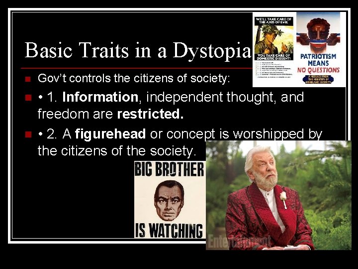 Basic Traits in a Dystopia n Gov’t controls the citizens of society: n •