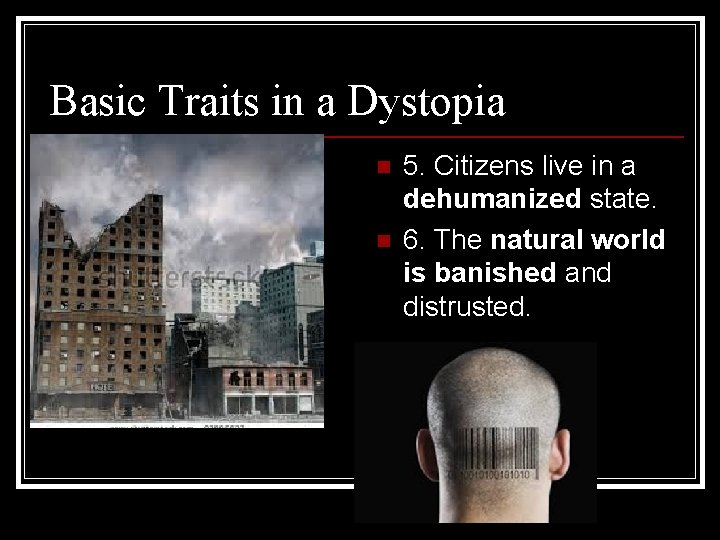 Basic Traits in a Dystopia n n 5. Citizens live in a dehumanized state.