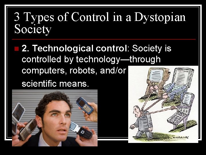 3 Types of Control in a Dystopian Society 2. Technological control: Society is controlled