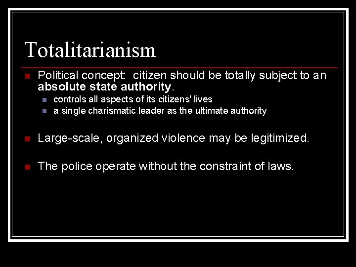 Totalitarianism n Political concept: citizen should be totally subject to an absolute state authority.