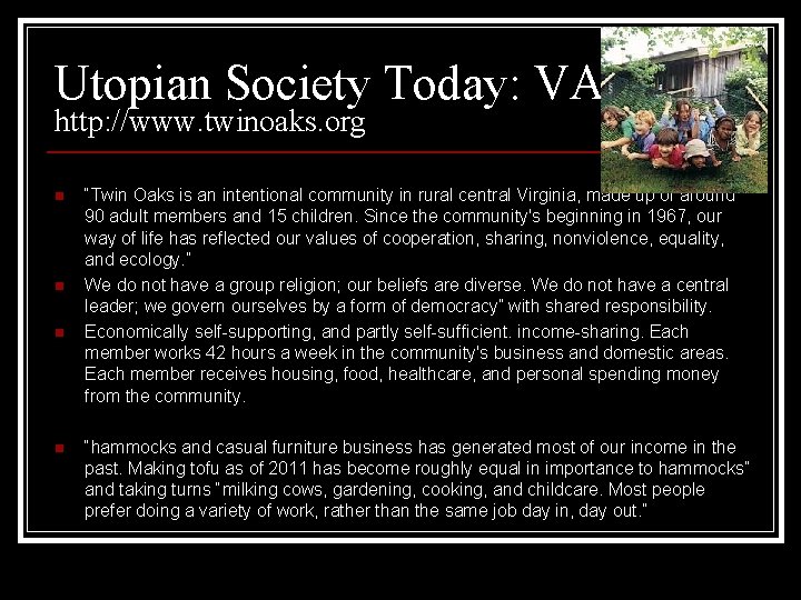 Utopian Society Today: VA http: //www. twinoaks. org n n “Twin Oaks is an