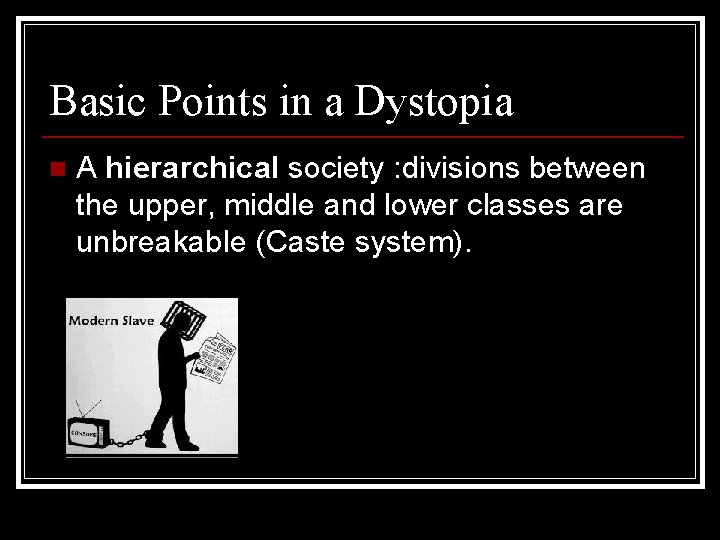 Basic Points in a Dystopia n A hierarchical society : divisions between the upper,