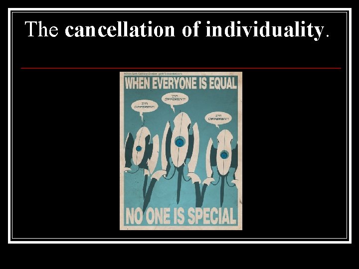 The cancellation of individuality. 