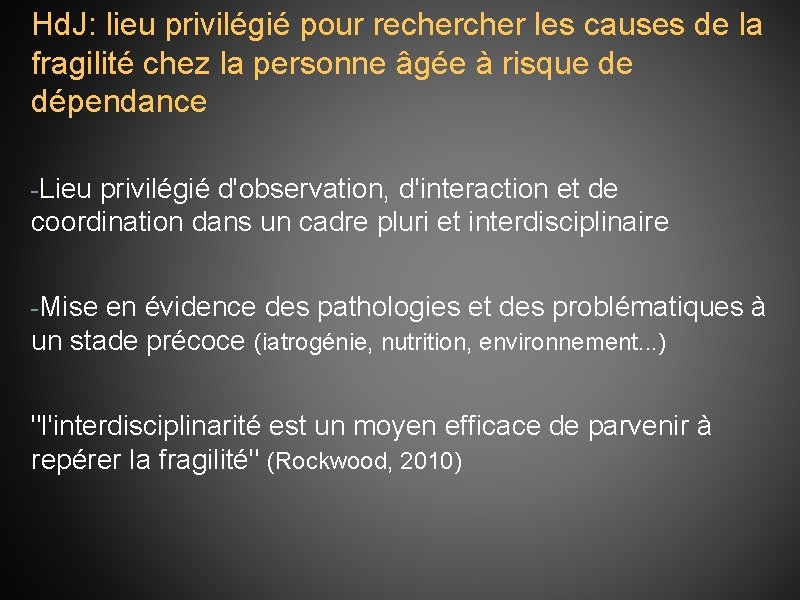 Hd. J: lieu privilégié pour recher les causes de la fragilité chez la personne