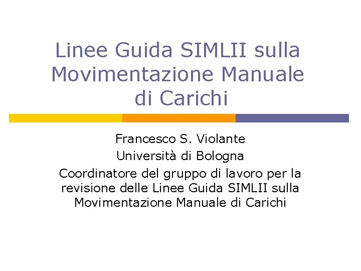 Linee Guida SIMLII sulla Movimentazione Manuale di Carichi Francesco S. Violante Università di Bologna