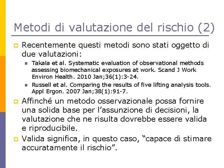 Metodi di valutazione del rischio (2) p Recentemente questi metodi sono stati oggetto di