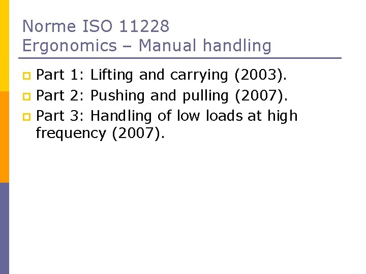 Norme ISO 11228 Ergonomics – Manual handling Part 1: Lifting and carrying (2003). p